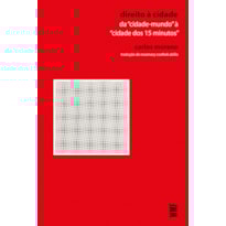 DIREITO À CIDADE: DA "CIDADE-MUNDO" À "CIDADE DOS 15 MINUTOS"