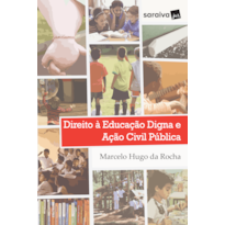 DIREITO À EDUCAÇÃO DIGNA E AÇÃO CIVIL PÚBLICA - 1ª EDIÇÃO 2018