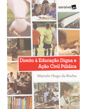 DIREITO À EDUCAÇÃO DIGNA E AÇÃO CIVIL PÚBLICA - 1ª EDIÇÃO 2018