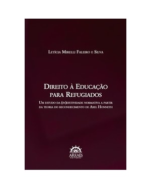 Direito à educação para refugiados: um estudo da (in)efetividade normativa a partir da teoria do reconhecimento de Axel Honneth