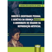 DIREITO À IDENTIDADE PESSOAL E GENÉTICA DA CRIANÇA VERSUS O ANONIMATO DO DOADOR NA REPRODUÇÃO ARTIFICIAL