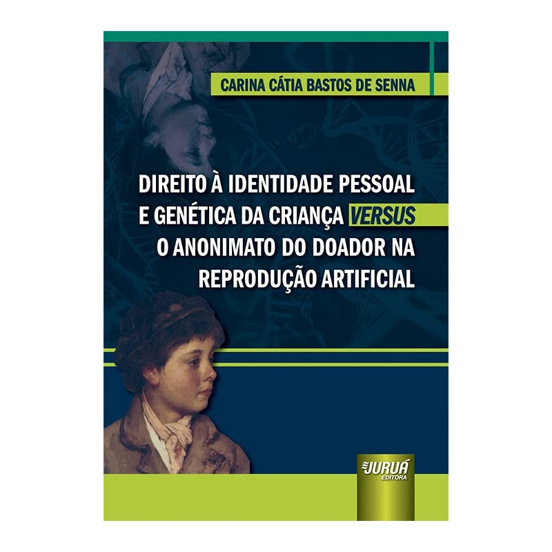 DIREITO À IDENTIDADE PESSOAL E GENÉTICA DA CRIANÇA VERSUS O ANONIMATO DO DOADOR NA REPRODUÇÃO ARTIFICIAL