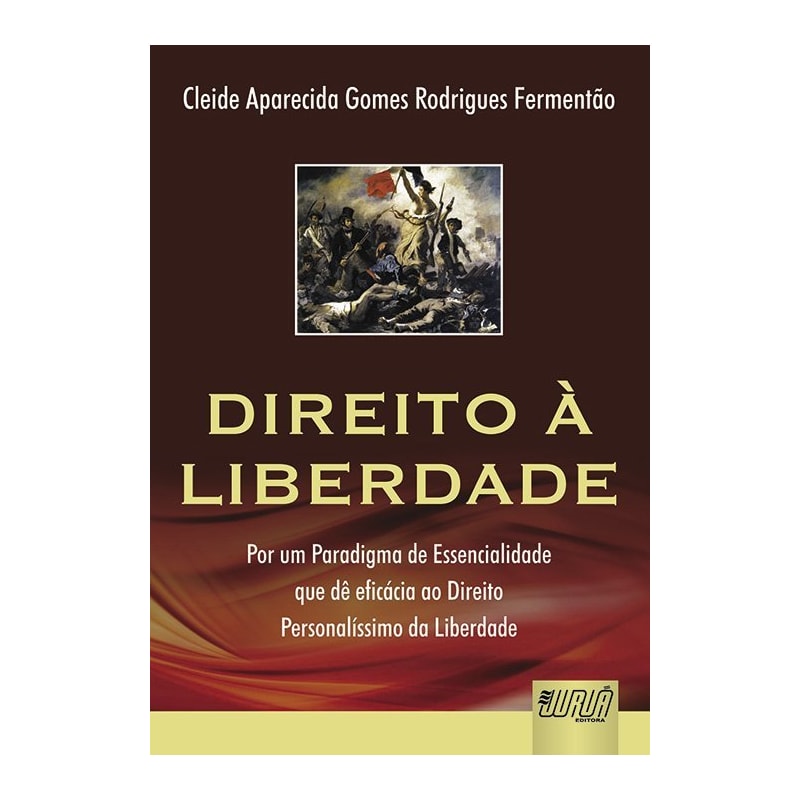 DIREITO À LIBERDADE - POR UM PARADIGMA DE ESSENCIALIDADE QUE DÊ EFICÁCIA AO DIREITO PERSONALÍSSIMO DA LIBERDADE