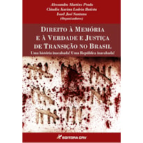 DIREITO À MEMÓRIA E À VERDADE E JUSTIÇA DE TRANSIÇÃO NO BRASIL UMA HISTÓRIA INACABADA! UMA REPÚBLICA INACABADA!