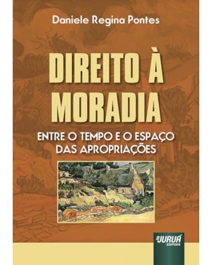DIREITO À MORADIA - ENTRE O TEMPO E O ESPAÇO DAS APROPRIAÇÕES