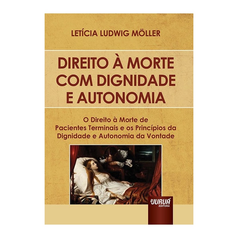 DIREITO À MORTE COM DIGNIDADE E AUTONOMIA - O DIREITO À MORTE DE PACIENTES TERMINAIS E OS PRINCÍPIOS DA DIGNIDADE E AUTONOMIA DA VONTADE