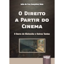 DIREITO A PARTIR DO CINEMA, O - O BURRO DE NIETZSCHE E OUTROS TEXTOS