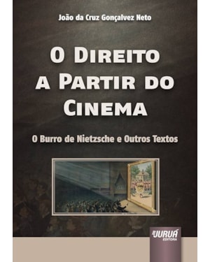 DIREITO A PARTIR DO CINEMA, O - O BURRO DE NIETZSCHE E OUTROS TEXTOS