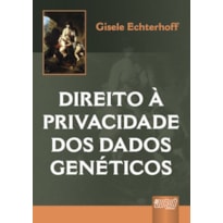 DIREITO À PRIVACIDADE DOS DADOS GENÉTICOS DIREITO À PRIVACIDADE DOS DADOS GENÉTICOS