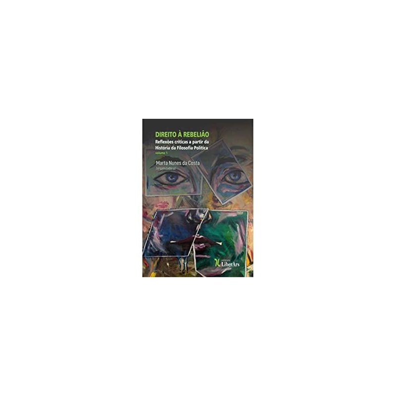 DIREITO À REBELIÃO: REFLEXÕES CRÍTICAS A PARTIR DA HISTÓRIA DA FILOSOFIA POLÍTICA - VOL. 1