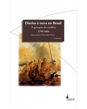 Direito à terra no Brasil: a gestação do conflito (1795-1824)