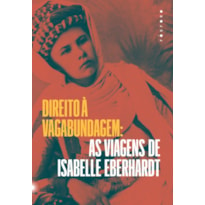 DIREITO À VAGABUNDAGEM: AS VIAGENS DE ISABELLE EBERHARDT