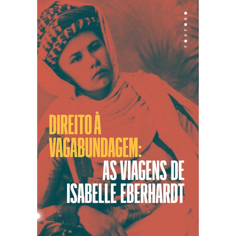 DIREITO À VAGABUNDAGEM: AS VIAGENS DE ISABELLE EBERHARDT