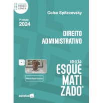 DIREITO ADMINISTRATIVO - COLEÇÃO ESQUEMATIZADO - 7ª EDIÇÃO 2024