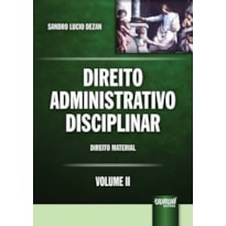 DIREITO ADMINISTRATIVO DISCIPLINAR - VOLUME II - DIREITO MATERIAL