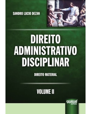 DIREITO ADMINISTRATIVO DISCIPLINAR - VOLUME II - DIREITO MATERIAL