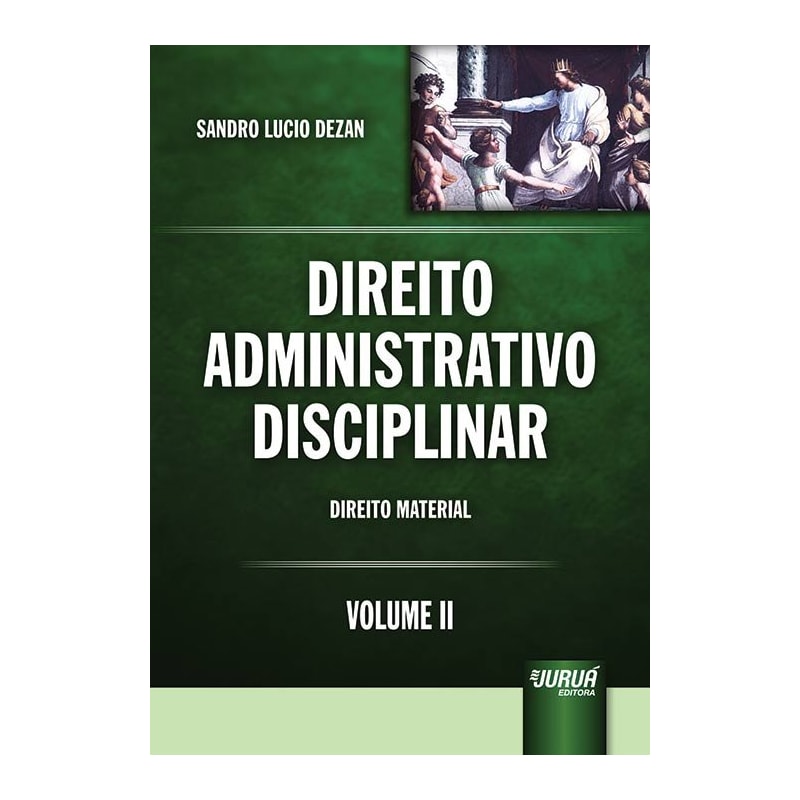 DIREITO ADMINISTRATIVO DISCIPLINAR - VOLUME II - DIREITO MATERIAL
