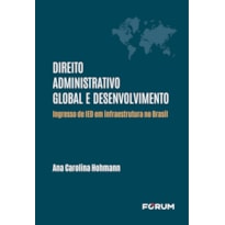 DIREITO ADMINISTRATIVO GLOBAL E DESENVOLVIMENTO: INGRESSO DE IED EM INFRAESTRUTURA NO BRASIL