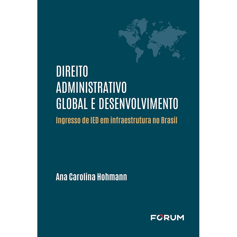 DIREITO ADMINISTRATIVO GLOBAL E DESENVOLVIMENTO: INGRESSO DE IED EM INFRAESTRUTURA NO BRASIL