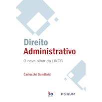 DIREITO ADMINISTRATIVO: O NOVO OLHAR DA LINDB