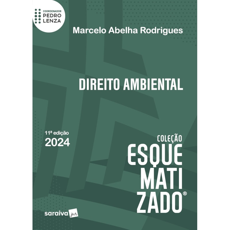DIREITO AMBIENTAL - COLEÇÃO ESQUEMATIZADO - 11ª EDIÇÃO 2024
