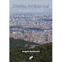 DIREITO AMBIENTAL: DO GLOBAL AO LOCAL DIREITO AMBIENTAL: DO GLOBAL AO LOCAL