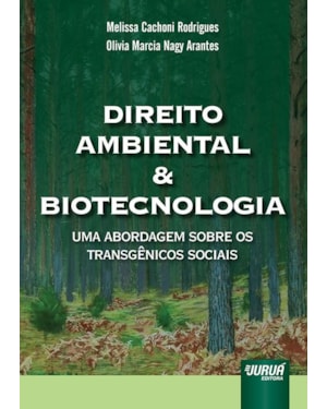 DIREITO AMBIENTAL E BIOTECNOLOGIA - UMA ABORDAGEM SOBRE OS TRANSGÊNICOS SOCIAIS