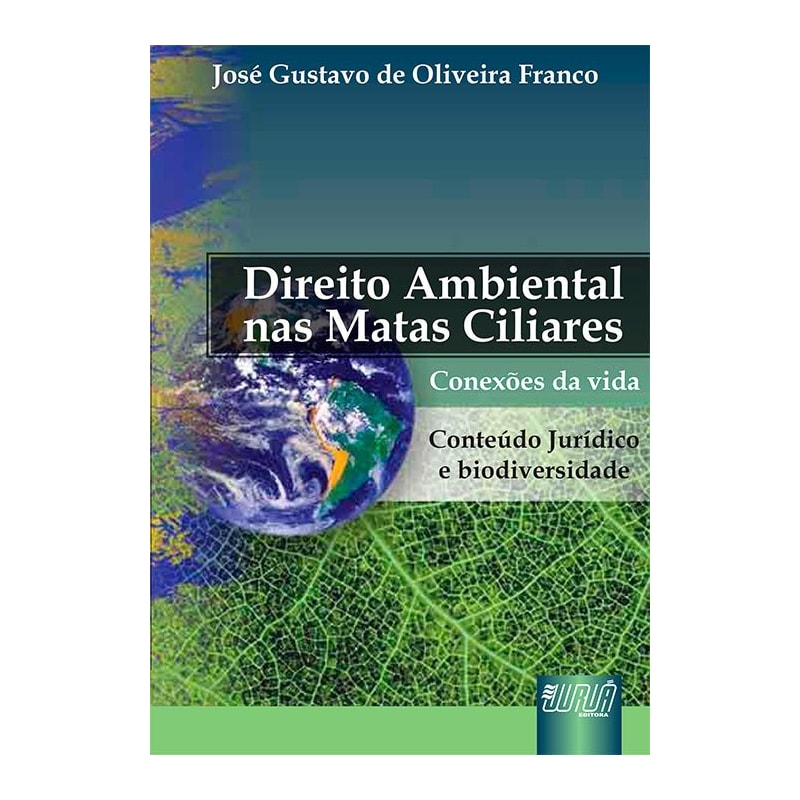 DIREITO AMBIENTAL MATAS CILIARES - CONTEÚDO JURÍDICO E BIODIVERSIDADE