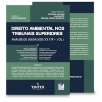 DIREITO AMBIENTAL NOS TRIBUNAIS SUPERIORES - ANÁLISE DE JULGADOS DO STF - VOLUME 1