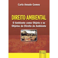 DIREITO AMBIENTAL - O AMBIENTE COMO OBJETO E OS OBJETOS DO DIREITO DO AMBIENTE