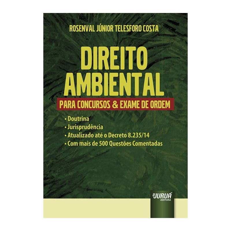 DIREITO AMBIENTAL PARA CONCURSOS & EXAME DE ORDEM - DOUTRINA - JURISPRUDÊNCIA - ATUALIZADO ATÉ O DECRETO 8.235/14 - COM MAIS DE 500 QUESTÕES COMENTADAS