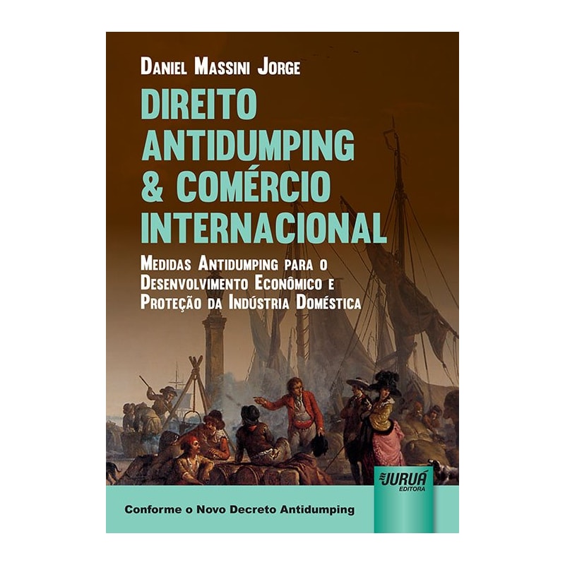 DIREITO ANTIDUMPING & COMÉRCIO INTERNACIONAL - MEDIDAS ANTIDUMPING PARA O DESENVOLVIMENTO ECONÔMICO E PROTEÇÃO DA INDÚSTRIA DOMÉSTICA - CONFORME O NOVO DECRETO ANTIDUMPING