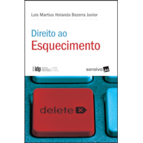 DIREITO AO ESQUECIMENTO - 1ª EDIÇÃO 2018: A JUSTA MEDIDA ENTRE A LIBERDADE INFORMATIVA E OS DIREITOS DA PERSONALIDADE