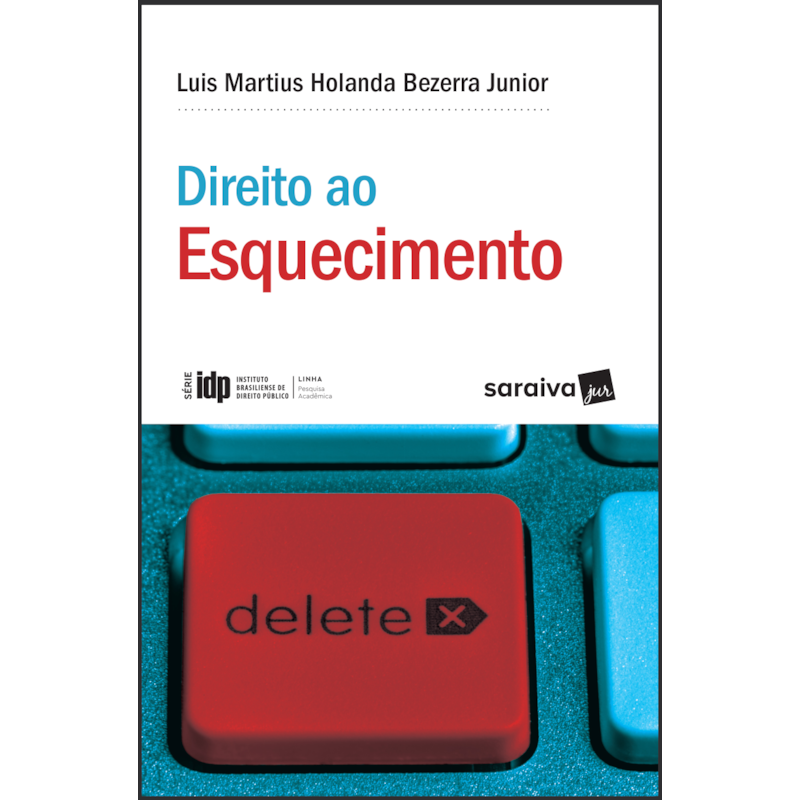 DIREITO AO ESQUECIMENTO - 1ª EDIÇÃO 2018: A JUSTA MEDIDA ENTRE A LIBERDADE INFORMATIVA E OS DIREITOS DA PERSONALIDADE