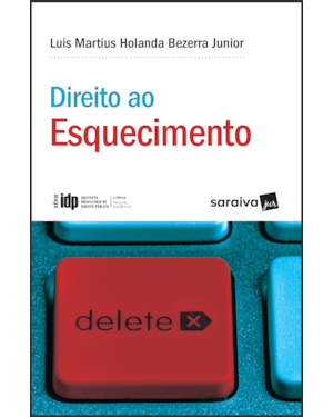 DIREITO AO ESQUECIMENTO - 1ª EDIÇÃO 2018: A JUSTA MEDIDA ENTRE A LIBERDADE INFORMATIVA E OS DIREITOS DA PERSONALIDADE