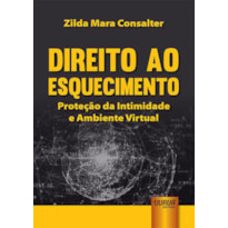 DIREITO AO ESQUECIMENTO - PROTEÇÃO DA INTIMIDADE E AMBIENTE VIRTUAL