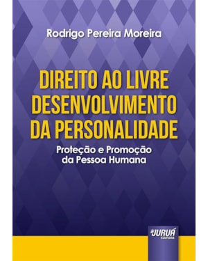 DIREITO AO LIVRE DESENVOLVIMENTO DA PERSONALIDADE - PROTEÇÃO E PROMOÇÃO DA PESSOA HUMANA