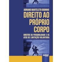DIREITO AO PRÓPRIO CORPO - DIREITOS DA PERSONALIDADE E OS ATOS DE LIMITAÇÃO VOLUNTÁRIA