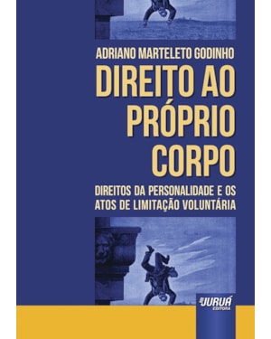 DIREITO AO PRÓPRIO CORPO - DIREITOS DA PERSONALIDADE E OS ATOS DE LIMITAÇÃO VOLUNTÁRIA
