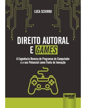 DIREITO AUTORAL E GAMES - A ENGENHARIA REVERSA DE PROGRAMAS DE COMPUTADOR E O SEU POTENCIAL COMO FONTE DE INOVAÇÃO