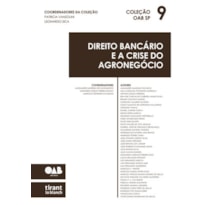 DIREITO BANCÁRIO E A CRISE DO AGRONEGÓCIO - COLEÇÃO OAB SP VOLUME 9