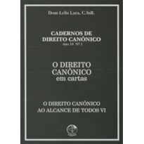 DIREITO CANONICO EM CARTAS O, - O DIREITO CANONICO AO ALCANCE DE TODOS VI