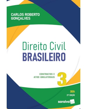 DIREITO CIVIL BRASILEIRO: CONTRATOS E ATOS UNILATERAIS VOL.3 - 21ª EDIÇÃO 2024
