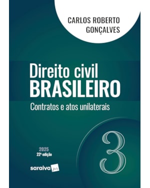 DIREITO CIVIL BRASILEIRO - CONTRATOS E ATOS UNILATERAIS - VOL.3 - 22ª EDIÇÃO 2025