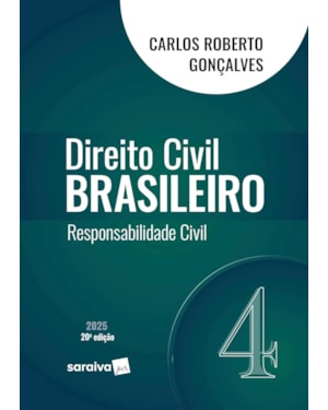 DIREITO CIVIL BRASILEIRO - RESPONSABILIDADE CIVIL - VOL.4 - 20ª EDIÇÃO 2025