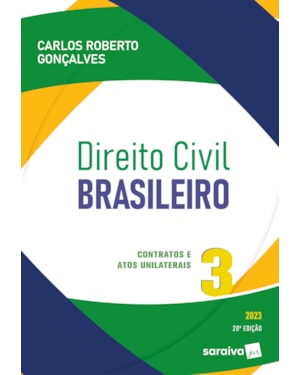 DIREITO CIVIL BRASILEIRO - VOL. 3 - CONTRATOS E ATOS UNILATERAIS - 20ª EDIÇÃO 2023
