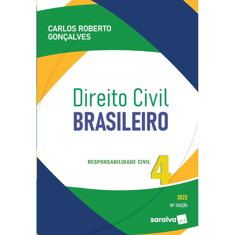 DIREITO CIVIL BRASILEIRO - VOL. 4 -RESPONSABILIDADE CIVIL - 18ª EDIÇÃO 2023