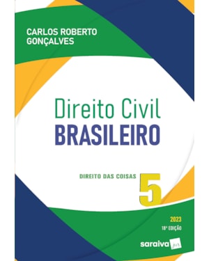 DIREITO CIVIL BRASILEIRO - VOL. 5 - DIREITO DAS COISAS - 18ª EDIÇÃO 2023