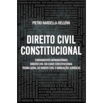 Direito civil constitucional: fundamentos introdutórios, direito civil em chave constitucional, teoria geral do direito civil e obrigações jurídicas