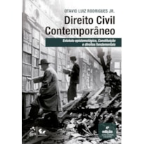 DIREITO CIVIL CONTEMPORÂNEO - ESTATUTO EPISTEMOLÓGICO CONSTITUIÇÃO DIR. FUNDAMENTAIS- 4ª EDIÇÃO 2026
